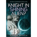 Knight In Shining Alien?: Athrian Warriors Book One