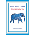 African Bestiary: Tales of Survival: Poems and Paintings
