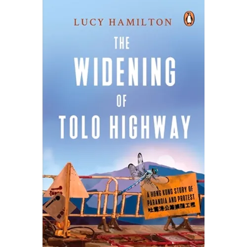 The Widening of Tolo Highway: A Hong Kong Story of Paranoia and Protest