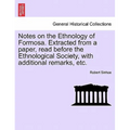 Notes on the Ethnology of Formosa. Extracted from a Paper, Read Before the Ethnological Society, with Additional Remarks, Etc.