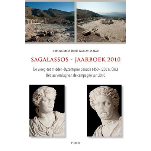 Sagalassos - Jaarboek 2010: de Vroeg- Tot Midden-Byzantijnse Periode (450-1250 N. Chr.). Het Jaarverslag Van de Campagne Van 2010