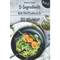 5 - Ingredients Keto Diet Cookbook in 30 minutes Book 2: Lose 10 - 20 pounds in 3 weeks