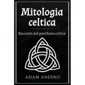 Mitologia celtica: Racconti dal pantheon celtico