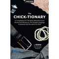 The Chick-tionary: A Compilation of The Most Misunderstood Words and Phrases in The Female Language Translated and Decoded For Men
