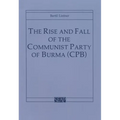 The Rise and Fall of the Communist Party of Burma (Cpb)