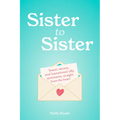 Sister to Sister: Sweet, Sincere, and (Sometimes) Silly Sentiments, Straight from the Heart
