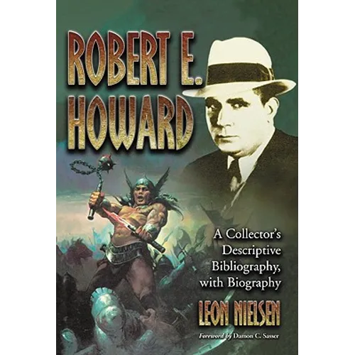 Robert E. Howard: A Collector's Descriptive Bibliography of American and British Hardcover, Paperback, Magazine, Special and Amateur Editions, with a