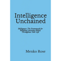 Intelligence Unchained: Skilligence: The Framework for Building Learning Ability Throughout Your Life