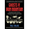 Ghosts of Iron Mountain: The Hoax of the Century, Its Enduring Impact, and What It Reveals about America Today