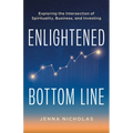 Enlightened Bottom Line: Exploring the Intersection of Spirituality, Business, and Investing