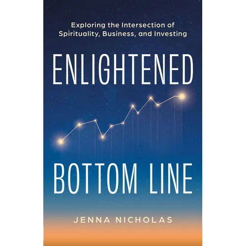 Enlightened Bottom Line: Exploring the Intersection of Spirituality, Business, and Investing