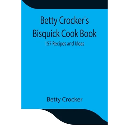 Betty Crocker'S Bisquick Cook Book: 157 Recipes And Ideas