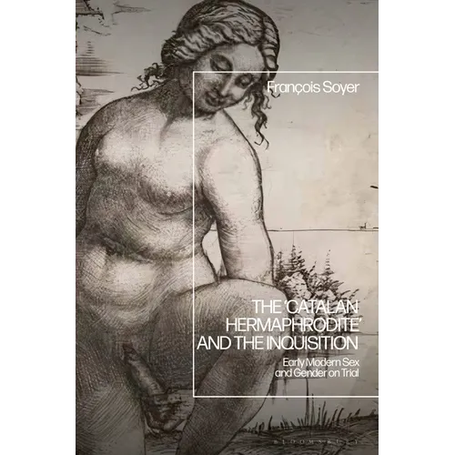 The 'Catalan Hermaphrodite' and the Inquisition: Early Modern Sex and Gender on Trial - Paperback