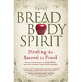 Bread, Body, Spirit: Finding the Sacred in Food