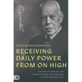 Smith Wigglesworth on Receiving Daily Power from On High: 100 Days of Hosting the Spirit's Power and Presence in Your Everyday Life