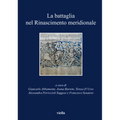 La Battaglia Nel Rinascimento Meridionale: Moduli Narrativi Tra Parole E Immagini