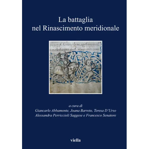 La Battaglia Nel Rinascimento Meridionale: Moduli Narrativi Tra Parole E Immagini
