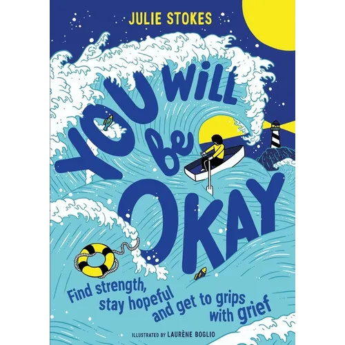 You Will Be Okay: Find Strength, Stay Hopeful and Get to Grips with Grief