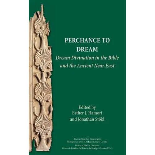 Perchance to Dream: Dream Divination in the Bible and the Ancient Near East