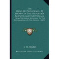 The Hand Of Providence, As Shown In The History Of Nations And Individuals: From The Great Apostasy To The Restoration Of The Gospel (1883)