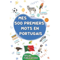 Mes 500 premiers mots en portugais: Mon premier imagier bilingue sur les thèmes du quotidien pour apprendre le portugais aux enfants, aux adolescents