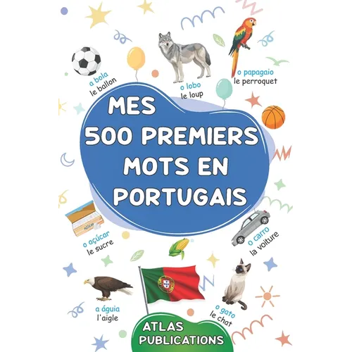 Mes 500 premiers mots en portugais: Mon premier imagier bilingue sur les thèmes du quotidien pour apprendre le portugais aux enfants, aux adolescents