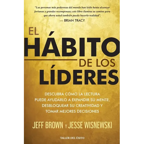 El hábito de los líderes: Descubra cómo la lectura puede ayudarlo a expandir su mente desbloquear su creatividad y tomar mejores decisiones