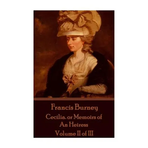 Frances Burney - Cecilia. or Memoirs of An Heiress: Volume II of III
