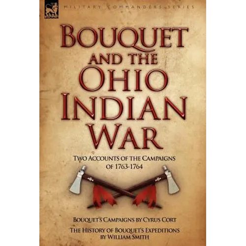 Bouquet & the Ohio Indian War: Two Accounts of the Campaigns of 1763-1764