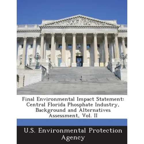 Final Environmental Impact Statement: Central Florida Phosphate Industry, Background and Alternatives Assessment, Vol. II