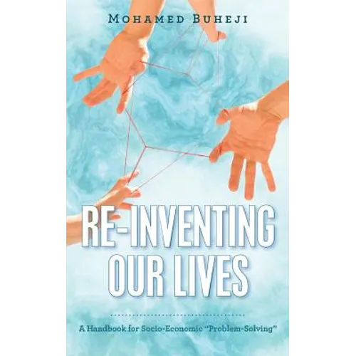 Re-Inventing Our Lives: A Handbook for Socio-Economic "Problem-Solving"