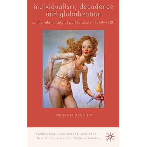 Individualism, Decadence and Globalization: On the Relationship of Part to Whole, 1859-1920