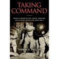 Taking Command: America's Unsung Military Leaders, Innovators, and Difference Makers Since World War II