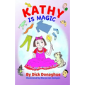 Kathy Is Magic: 7 Magical Adventure Stories with our feisty 9 yr old, Kathy, and her toy dog, Beany
