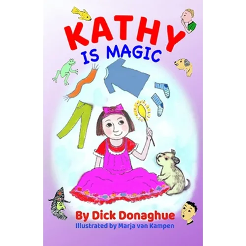 Kathy Is Magic: 7 Magical Adventure Stories with our feisty 9 yr old, Kathy, and her toy dog, Beany