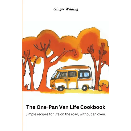 The One-Pan Van Life Cookbook: Simple Recipes for Life on the Road, Without an Oven.