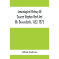 Genealogical History Of Deacon Stephen Hart And His Descendants, 1632. 1875: With An Introduction Of Miscellaneous Harts And Their Progenitors, As Far