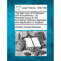 The High Court of Parliament and Its Supremacy: An Historical Essay on the Boundaries Between Legislation and Adjudication in England.