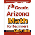 7th Grade Arizona Math for Beginners: Standardized Testing and Home Schooling Study Guide