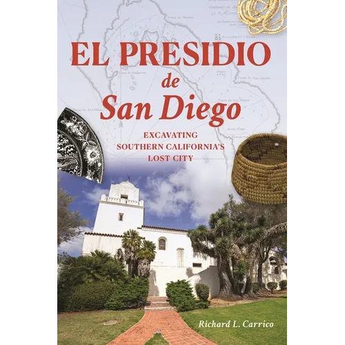 El Presidio de San Diego: Excavating Southern California's Lost City
