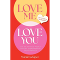 Love Me Love You: Say No to Toxic People and Yes to Meaningful Relationships