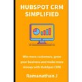 HubSpot CRM Simplified: Win more customers, grow your business and make more money with HubSpot CRM