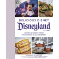 Delicious Disney: Disneyland: Recipes & Stories from the Happiest Place on Earth