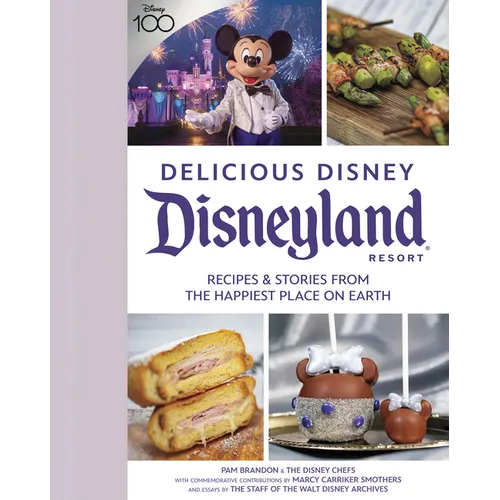 Delicious Disney: Disneyland: Recipes & Stories from the Happiest Place on Earth
