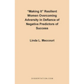 Making It: Resilient Women Overcoming Adversity in Defiance of Negative Predictors of Success