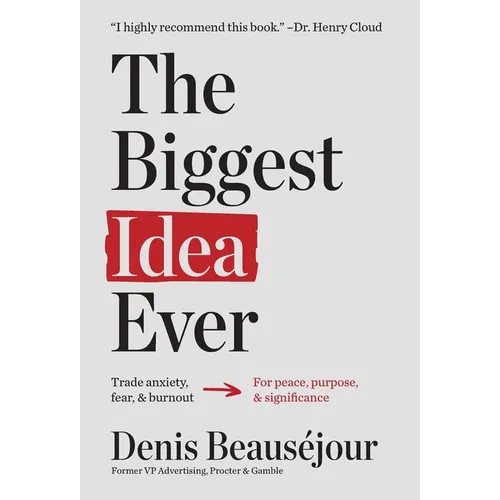 The Biggest Idea Ever: Trade anxiety fear and burnout for peace purpose and significance.