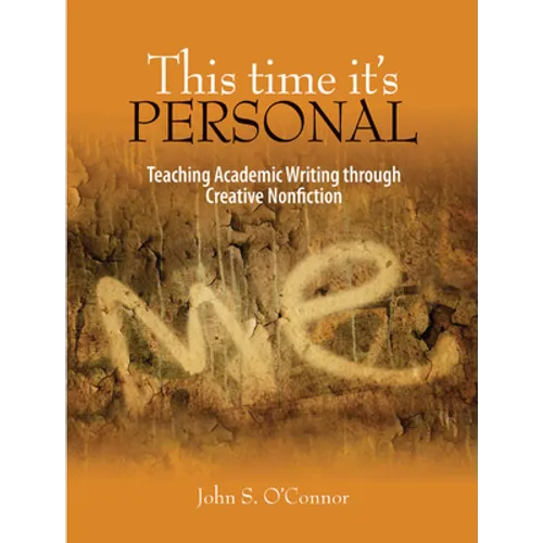 This Time It's Personal: Teaching Academic Writing Through Creative Nonfiction