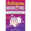 Instagram Marketing: Grow Your Business Fast with the Help of Instagram and Social Media