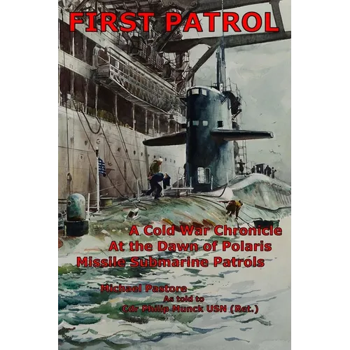 First Patrol: A Cold War Chronicle at the dawn of Polaris missile submarine patrols