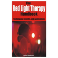 The Red Light Therapy Handbook: Techniques, Benefits, and Applications
